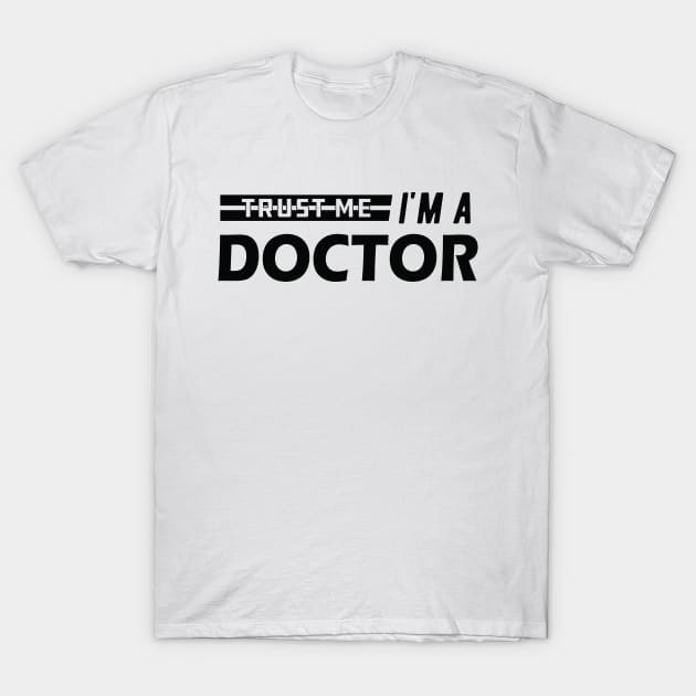 Doctor - Trust me I'm a doctor T-Shirt by KC Happy Shop